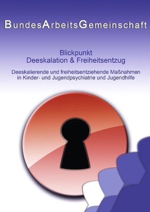 Blickpunkt Deeskalation & Freiheitsentzug von Bundesarbeitsgemeinschaft,  PED - KJP