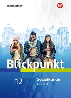 Blickpunkt Geschichte und Sozialkunde – Ausgabe 2017 für Fach- und Berufsoberschulen in Bayern