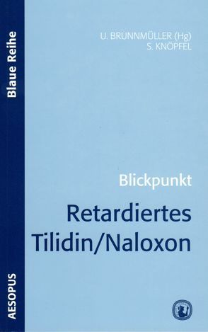 Blickpunkt Retardiertes Tilidin /Naloxon von Brunnmüller,  Ulrike, Knöpfel,  Silvia A