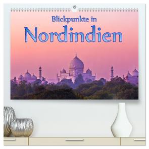 Blickpunkte in Nordindien (hochwertiger Premium Wandkalender 2024 DIN A2 quer), Kunstdruck in Hochglanz von Schütter,  Stefan