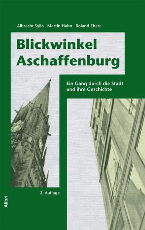 Blickwinkel Aschaffenburg von Ebert,  Roland, Hahn,  Martin, Sylla,  Albrecht