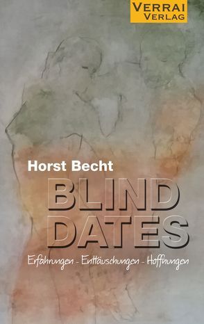 Blind Dates – Erfahrungen – Enttäuschungen – Hoffnungen von Becht,  Horst