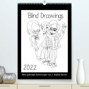 Blind Drawings – blind gefertigte Zeichnungen von Künstlerin J. Sophia Sanner (Premium, hochwertiger DIN A2 Wandkalender 2022, Kunstdruck in Hochglanz) von Sophia Sanner,  J.
