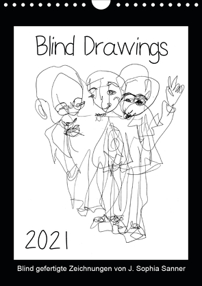 Blind Drawings – blind gefertigte Zeichnungen von Künstlerin J. Sophia Sanner (Wandkalender 2021 DIN A4 hoch) von Sophia Sanner,  J.