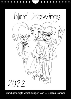 Blind Drawings – blind gefertigte Zeichnungen von Künstlerin J. Sophia Sanner (Wandkalender 2022 DIN A4 hoch) von Sophia Sanner,  J.