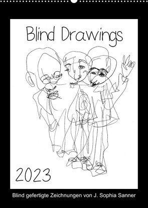 Blind Drawings – blind gefertigte Zeichnungen von Künstlerin J. Sophia Sanner (Wandkalender 2023 DIN A2 hoch) von Sophia Sanner,  J.