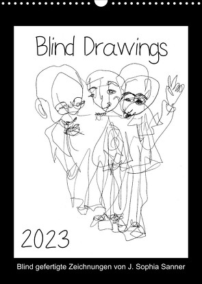 Blind Drawings – blind gefertigte Zeichnungen von Künstlerin J. Sophia Sanner (Wandkalender 2023 DIN A3 hoch) von Sophia Sanner,  J.