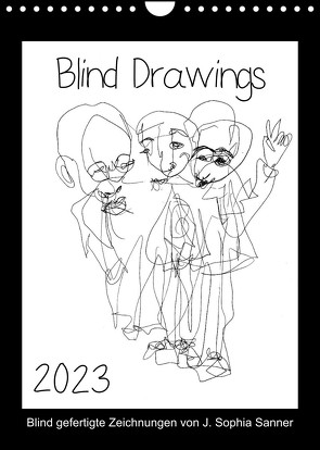 Blind Drawings – blind gefertigte Zeichnungen von Künstlerin J. Sophia Sanner (Wandkalender 2023 DIN A4 hoch) von Sophia Sanner,  J.