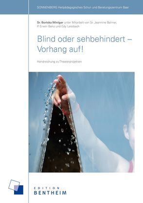 Blind oder sehbehindert – Vorhang auf! von Balmer,  Sr. Jeannine, Benz,  P. Erwin, Leisibach,  Edy, Winiger,  Sr. Boriska