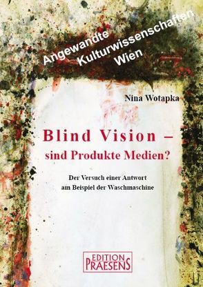 Blind Vision – sind Produkte Medien? von Wotapka,  Nina