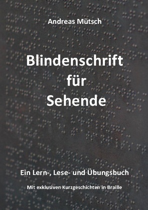 Blindenschrift für Sehende von Mütsch,  Andreas