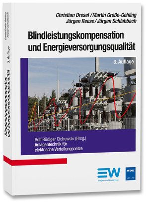 Blindleistungskompensation und Energieversorgungsqualität von Cichowski,  Rolf Rüdiger, Dresel,  Christian, Große-Gehling,  Martin, Reese,  Jürgen, Schlabbach,  Jürgen