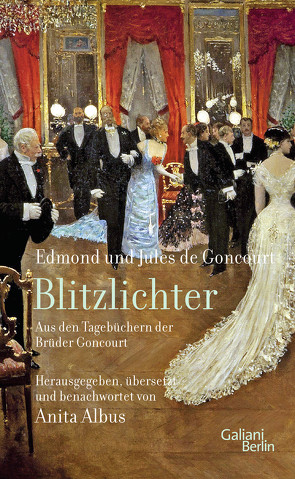 Blitzlichter. Aus den Tagebüchern der Brüder Goncourt von Albus,  Anita, de Goncourt,  Edmond, de Goncourt,  Jules