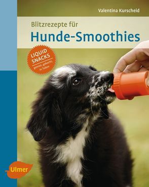 Blitzrezepte für Hunde-Smoothies von Kurscheid,  Valentina