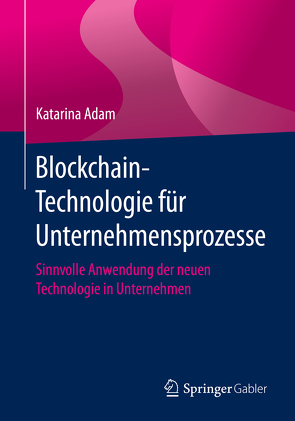Blockchain-Technologie für Unternehmensprozesse von Adam,  Katarina