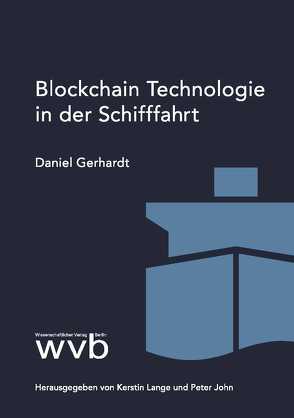 Blockchain Technologie in der Schiffahrt von Gerhardt,  Daniel, John,  Peter, Lange,  Kerstin