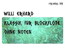 Blockflöte spielen – ohne Noten / Klassik für Blockflöte – ohne Noten von Erhard,  Willi