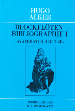 Blockflöten-Bibliographie / Blockflöten-Bibliographie I von Alker,  Hugo