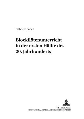 Blockflötenunterricht in der ersten Hälfte des 20. Jahrhunderts von Puffer,  Gabriele