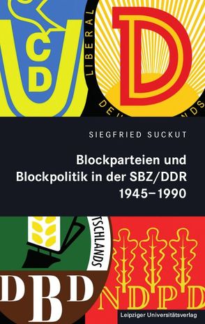 Blockparteien und Blockpolitik in der SBZ/DDR 1945-1990 von Suckut,  Siegfried
