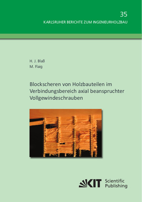 Blockscheren von Holzbauteilen im Verbindungsbereich axial beanspruchter Vollgewindeschrauben von Blaß,  Hans Joachim;, Flaig,  Marcus