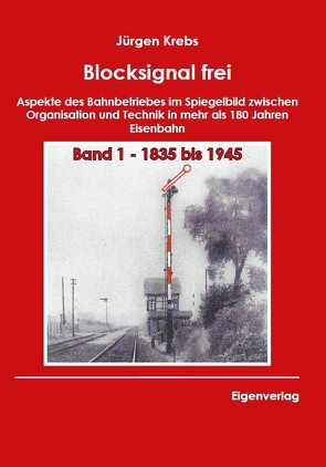 Blocksignal frei – Band 1 1835 bis 1945 von Krebs,  Jürgen