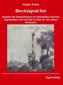 Blocksignal frei – Band 1 1835 bis 1945 von Krebs,  Jürgen