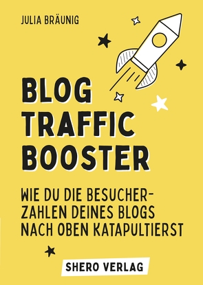 Blog-Traffic Booster: Wie du die Besucherzahlen deines Blogs nach oben katapultierst von Bräunig,  Julia