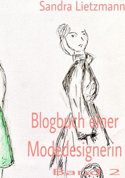 Blogbuch einer Modedesignerin / Blogbuch einer Modedesignerin- Band 2 von Lietzmann,  Sandra