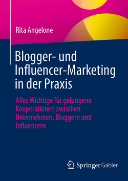 Blogger- und Influencer-Marketing in der Praxis von Angelone,  Rita