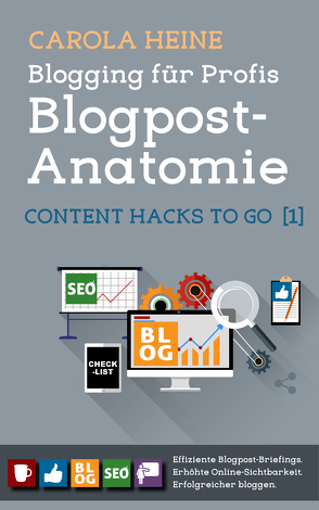 Blogging für Profis: Blogpost-Anatomie – Content Hacks to go 1 von Heine,  Carola