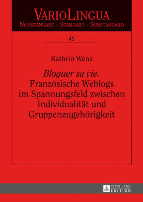 «Bloguer sa vie». Französische Weblogs im Spannungsfeld zwischen Individualität und Gruppenzugehörigkeit von Wenz,  Kathrin