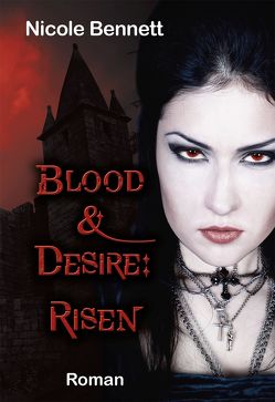 Blood & Desire: Risen von Bennett,  Nicole