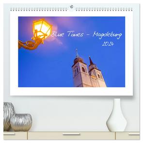 Blue Times – Magdeburg (hochwertiger Premium Wandkalender 2024 DIN A2 quer), Kunstdruck in Hochglanz von Schulz,  Stephan