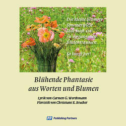 Blühende Phantasie aus Worten und Blumen von Bracher,  Christiane E., Worthmann,  Carmen G.