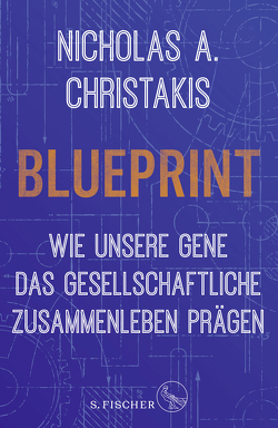 Blueprint – Wie unsere Gene das gesellschaftliche Zusammenleben prägen von Christakis,  Nicholas Alexander, Neubauer,  Jürgen