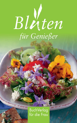 Blüten für Genießer von Bender,  Uwe, Wengel,  Tassilo, Wolf,  Uta