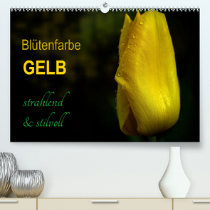 Blütenfarbe GELB (Premium, hochwertiger DIN A2 Wandkalender 2021, Kunstdruck in Hochglanz) von Weizel,  Evira