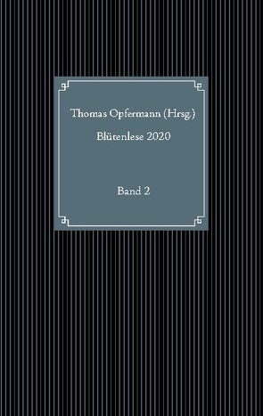 Blütenlese 2020 – Band 2 von Opfermann,  Thomas