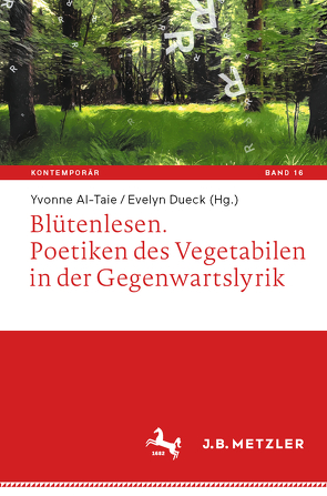 Blütenlesen. Poetiken des Vegetabilen in der Gegenwartslyrik von Al-Taie,  Yvonne, Dueck,  Evelyn