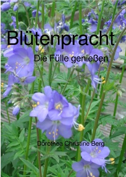 Blütenpracht von berg,  dorothea christine