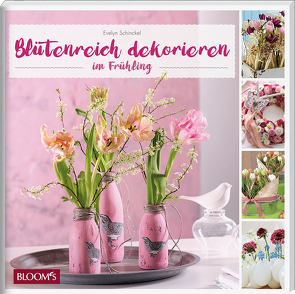 Blütenreich dekorieren im Frühling von Schinckel,  Evelyn