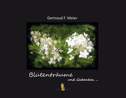 Blütenträume und Gedanken von Maier,  Gertraud F.