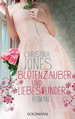 Blütenzauber und Liebeswunder von Jones,  Christina, Spang,  Elisabeth