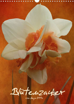 Blütenzauber (Wandkalender 2023 DIN A3 hoch) von Otto,  Anja
