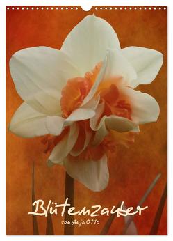 Blütenzauber (Wandkalender 2024 DIN A3 hoch), CALVENDO Monatskalender von Otto,  Anja