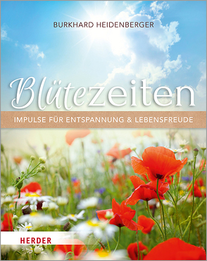 Blütezeiten. Impulse für Entspannung und Lebensfreude von Heidenberger,  Burkhard