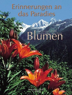 Blumen – Erinnerungen an das Paradies von Müller,  Paul E, Schäfer,  Gerd, Weiss,  Max