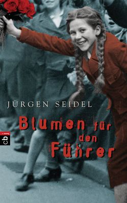 Blumen für den Führer von Seidel,  Jürgen