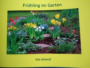 Frühling im Garten von Amend,  Ute, Lenzgeiger,  Bruno, Nieddu,  Antonia, Rauner,  Iris Antonia